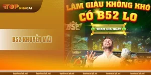 B52 Khuyến Mãi: Ưu Đãi Ngập Tràn, Giật Ngàn Tiền Thưởng