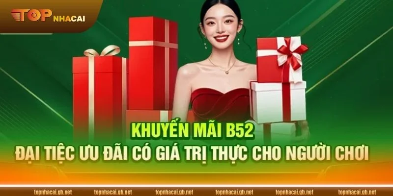 B52 Khuyến Mãi: Ưu Đãi Ngập Tràn, Giật Ngàn Tiền Thưởng 1 B52 khuyến mãi tổng hợp những ưu đãi HOT nhất dành cho hội viên.