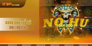 Cách Chơi Nổ Hũ Đổi Thưởng Nhập Môn Cho Tân Thủ Mới 2026