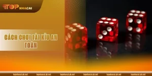 7 Cách Chơi Tài Xỉu An Toàn, Không Lo Trắng Tay